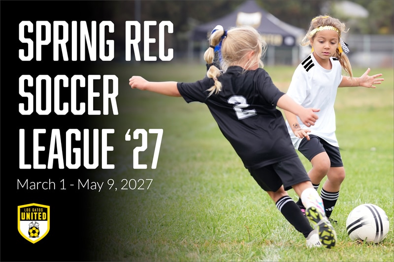 Banner for Spring Rec Soccer League ’27: two young girls playing soccer on a field; dates March 1–May 9, 2027; Los Gatos United logo in corner.
